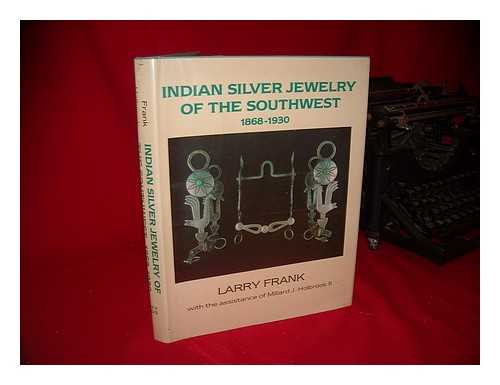 FRANK, LARRY. MILLARD J. HOLBROOK II - Indian Silver Jewelry of the Southwest, 1868-1930 / Larry Frank, with the Assistance of Millard J. Holbrook II