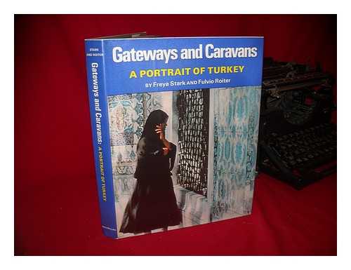 STARK, FREYA. FULVIO ROITER (PHOTOG. ) - Gateways and Caravans; a Portrait of Turkey. Text by Freya Stark. Photos. by Fulvio Roiter