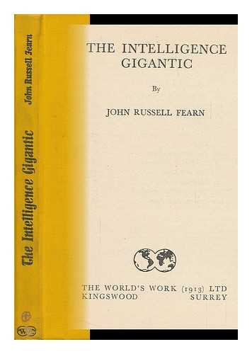 FEARN, JOHN RUSSELL (1908-1960) - The Intelligence Gigantic. [A Novel. ]