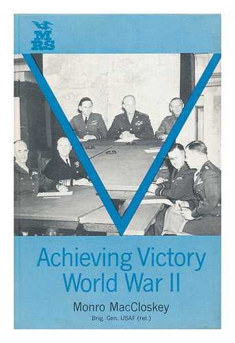 MACCLOSKEY, MONRO - Achieving Victory--World War II; a Behind-The-Scenes Account