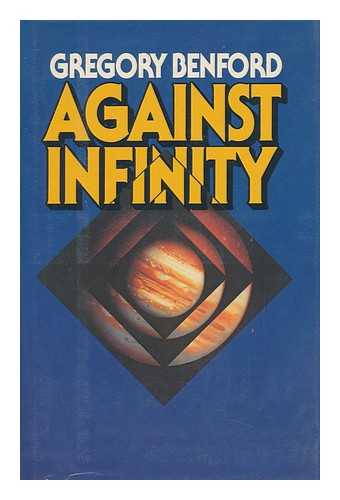 BENFORD, GREGORY - Against Infinity / Gregory Benford