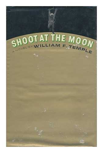 TEMPLE, WILLIAM F. - Shoot At the Moon [By] William F. Temple