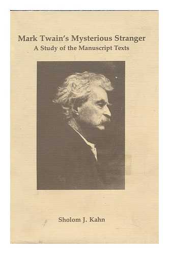 KAHN, SHOLOM JACOB - Mark Twain's Mysterious Stranger : a Study of the Manuscript Texts / Sholom J. Kahn