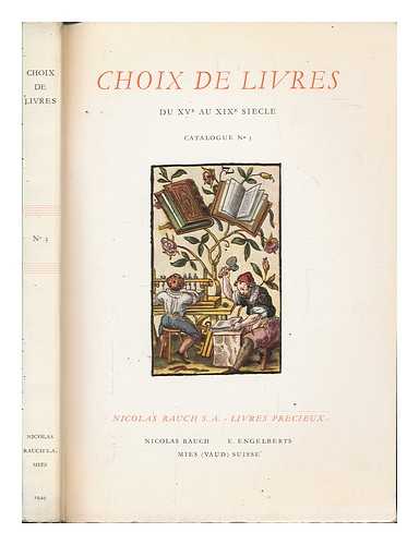 RAUCH S. A. , NICOLAS - Choix De Livres, Du Xve Au Xixe Siecle ... Catalogue No. 3 Litterature - Livres Illustres - Science Et Arts - Voyages - Gastronomie - Le Cheval - Fetes