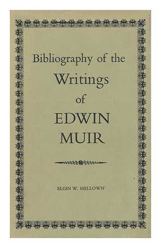 MELLOWN, ELDIN W. - Bibliography of the Writings of Edwin Muir, by Elgin W. Mellown