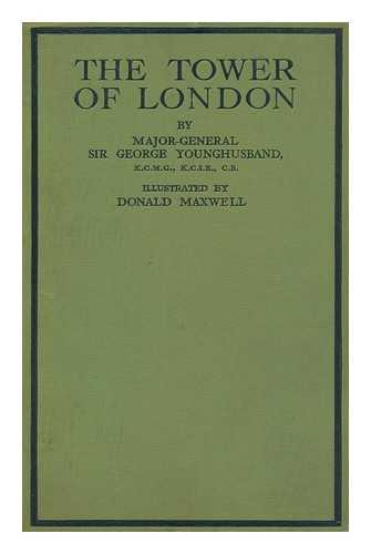 YOUNGHUSBAND, GEORGE JOHN, SIR. DONALD MAXWELL (ILL. ) - A Short History of the Tower of London