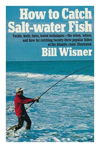 WISNER, WILLIAM L. - How to Catch Salt-Water Fish [By] Bill Wisner