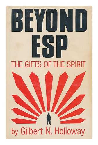 HOLLOWAY, GILBERT N. - Beyond ESP; the Gifts of the Spirit, by Gilbert N. Holloway