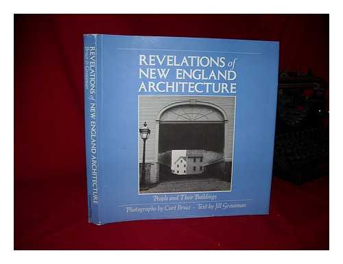 BRUCE, CURT (PHOTOG. ). JILL GROSSMAN - Revelations of New England Architecture : People and Their Buildings / Photos. by Curt Bruce ; Text by Jill Grossman