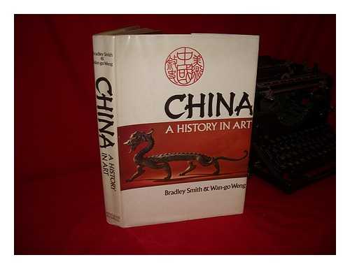 SMITH, BRADLEY. WAN-GO WENG - China : a History in Art