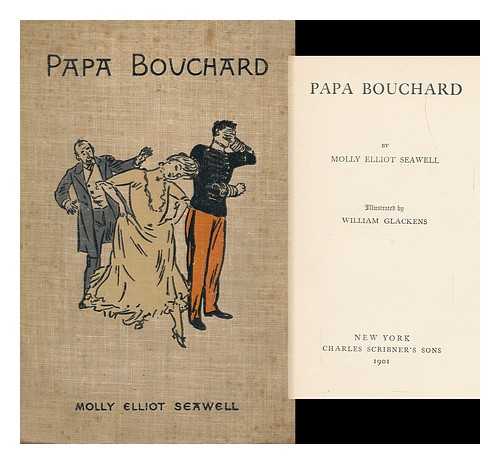 SEAWELL, MOLLY ELLIOT (1860-1916). WILLIAM GLACKENS (ILL. ) - Papa Bouchard, by Molly Elliot Seawell; Illustrated by William Glackens