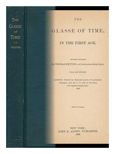 PEYTON, THOMAS (1595-1626) - The Glasse of Time, in the First Age. Divinely Handled by Thomas Peyton, of Lincolnes Inne, Gent. Seene and Allowed