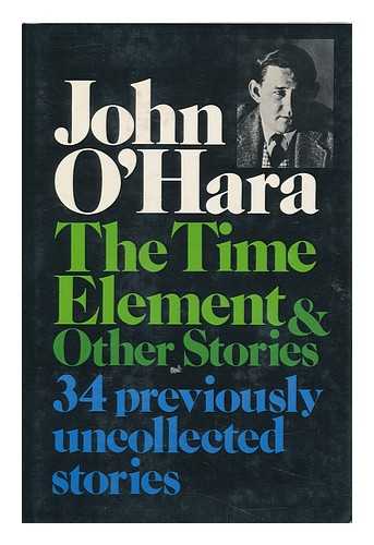 O'HARA, JOHN (1905-1970) - The Time Element, and Other Stories