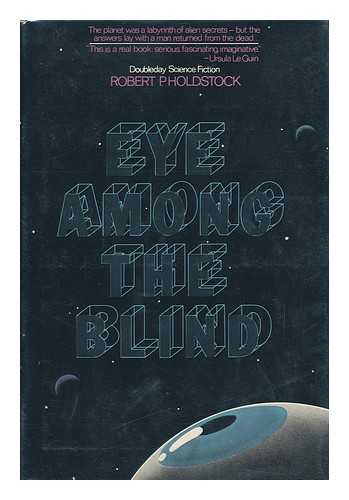 HOLDSTOCK, ROBERT - Eye Among the Blind / Robert P. Holdstock