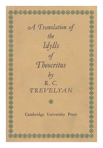 THEOCRITUS. R. C. TREVELYAN (TRANSL. ) - A Translation of the Idylls of Theocritus [By] R. C. Trevelyan
