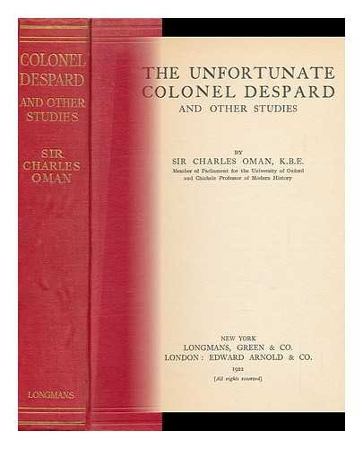 OMAN, CHARLES (1860-1946) - The Unfortunate Colonel Despard and Other Studies, by Sir Charles Oman