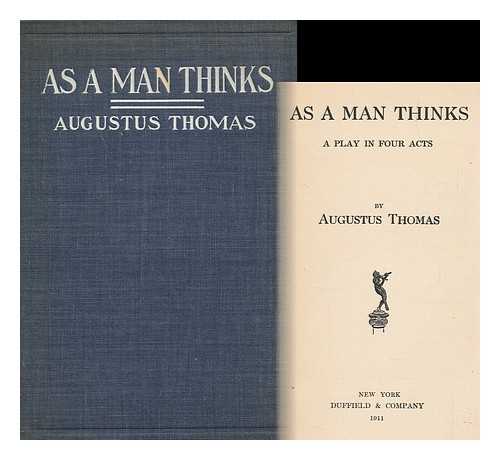 THOMAS, AUGUSTUS (1857-1934) - As a Man Thinks; a Play in Four Acts, by Augustus Thomas