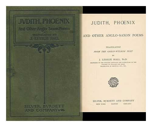 HALL, JOHN LESSLIE - Judith, Phnix, and Other Anglo-Saxon Poems. Translated from the Grein-Wlker Text by J. L. Hall