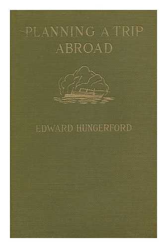 HUNGERFORD, EDWARD (ED. ) - Planning a Trip Abroad, Edited by Edward Hungerford