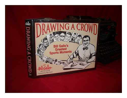 GALLO, BILL. PHIL CORNELL. - Drawing a Crowd : Bill Gallo's Greatest Sports Moments / Bill Gallo with Phil Cornell
