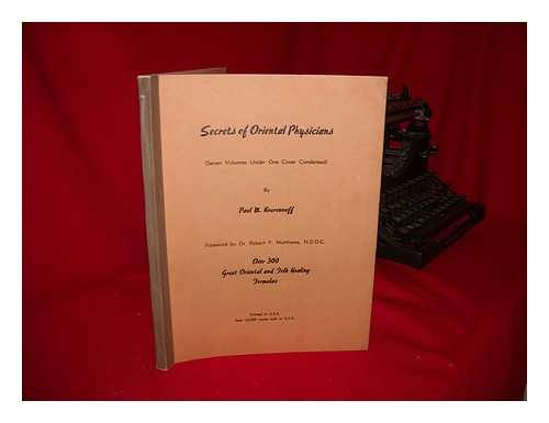 KOURENNOFF, PAUL M. - Secrets of Oriental Physicians (Seven Voulumes under One Cover Condensed) by Paul M. Kourennoff ... - . .. over 300 Great Oriental and Folk Healing Formulas