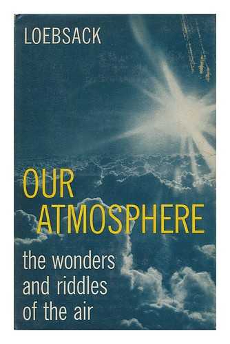 LOEBSACK, THEO - Our Atmosphere / Theo Loebsack, Translated from the German by E. L. and D. Rewald