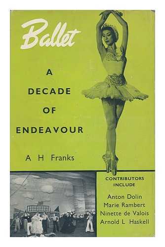 FRANKS, A. H. (ARTHUR HENRY) (ED. ) - Ballet; a Decade of Endeavour, Edited by A. H. Franks