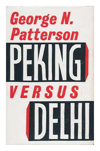 PATTERSON, GEORGE N. (GEORGE NEILSON) - Peking Versus Delhi