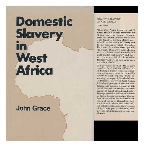 GRACE, JOHN - Domestic Slavery in West Africa with Particular Reference to the Sierra Leone Protectorate, 1896-1927 / John Grace