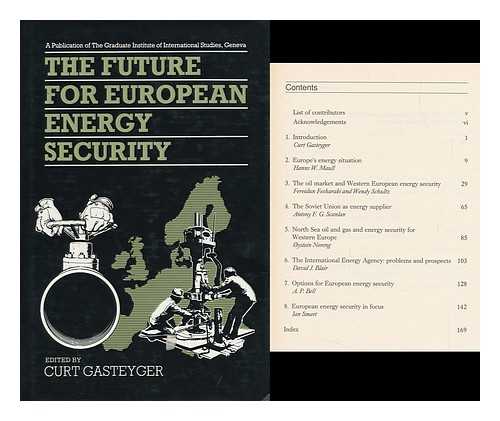 GASTEYGER, CURT (ED. ) - The Future for European Energy Security / Edited by Curt Gasteyger