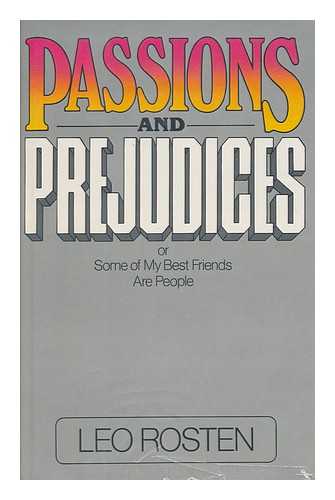 ROSTEN, LEO CALVIN - Passions & Prejudices : Or, Some of My Best Friends Are People / Leo Rosten