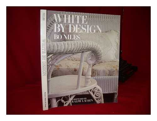 NILES, BO - White by Design / Bo Niles ; Foreword by Ralph Lauren ; Design by Julio Vega