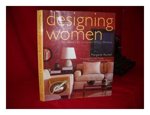 RUSSELL, MARGARET (MARGARET ANGELE). JOHN M. HALL (PHOTOG. ) - Designing Women : Interiors by Leading Style Makers / Margaret Russell ; Photographs by John M. Hall ; Foreword by Martha Stewart