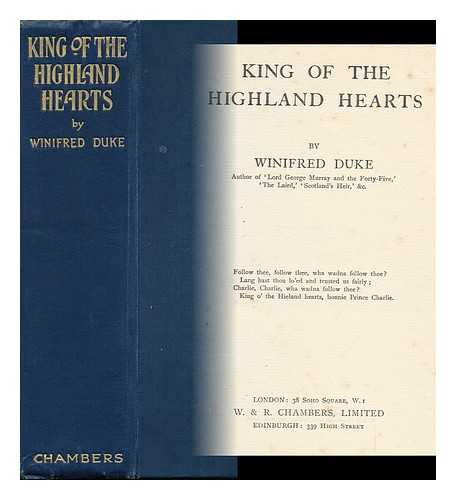 DUKE, WINIFRED - King of the Highland Hearts. [The Later Life of Prince Charles Edward. ]