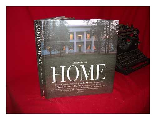 GARRETT, WENDELL D. - American Home : from Colonial Simplicity to the Modern Adventure : an Illustrated Documentary / Wendell Garrett, David Larkin, Michael Webb ; with Essays by James Howard Kunstler, Richard Guy Wilson, Denise Scott Brown ; Photography by Michael Freeman