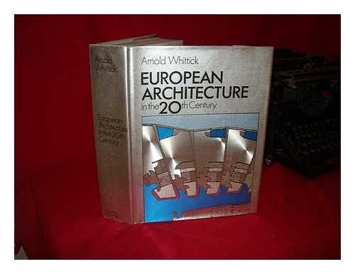 WHITTICK, ARNOLD (1898-) - European Architecture in the Twentieth Century.