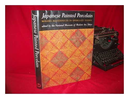 NATIONAL MUSEUM OF MODERN ART, TOKYO. RICHARD L. GAGE (TRANSL. ) - Japanese Painted Porcelain : Modern Masterpieces in Overglaze Enamel / Edited by National Museum of Modern Art, Tokyo ; Translated by Richard L. Gage