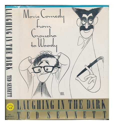 SENNETT, TED - Laughing in the Dark : Movie Comedy from Groucho to Woody / Ted Sennett
