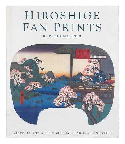 FAULKNER, RUPERT - Hiroshige Fan Prints At the V & a / Rupert Faulkner