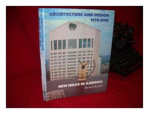 RUSSELL, BEVERLY - Architecture and Design, 1970-1990 : New Ideas in America / Beverly Russell