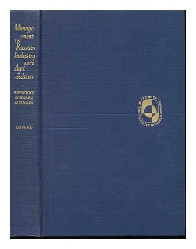 BIENSTOCK, GREGORY (1885-1954) - Management in Russian Industry and Agriculture / Gregory Bienstock, Solomon M. Schwarz, and Aaron Yugow ; Edited by Arthur Feiler and Jacob Marschak