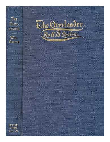 OGILVIE, WILL H. (1869-1963) - The Overlander and Other Verses - [Contents: Pt. 1. Australian Verses. --Pt. 2. Other Verses]