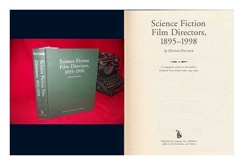 FISCHER, DENNIS - Science Fiction Film Directors, 1895-1998