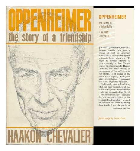 CHEVALIER, HAAKON (1902-) - Oppenheimer; the Story of a Friendship, by Haakon Chevalier