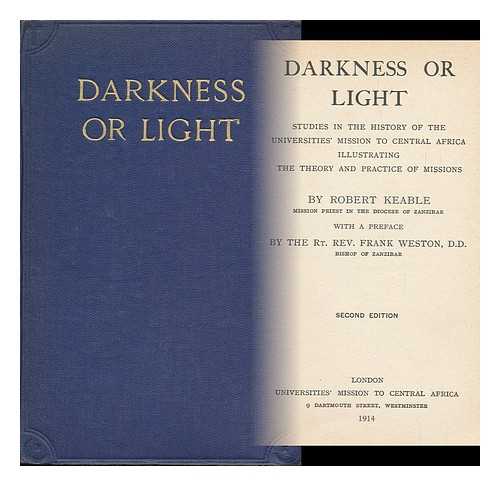 KEABLE, ROBERT - Darkness or Light : Studies in the History of the Universities' Mission to Central Africa Illustrating the Theory and Practice of Missions