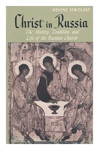 Iswolsky, Helene - Christ in Russia; the History, Tradition, and Life of the Russian Church
