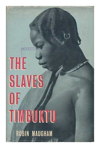 MAUGHAM, ROBIN (1916-1981) - The Slaves of Timbuktu