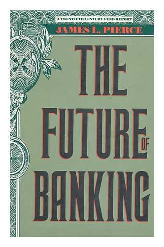 PIERCE, JAMES L. - The Future of Banking / James L. Pierce ; Foreword by Richard C. Leone