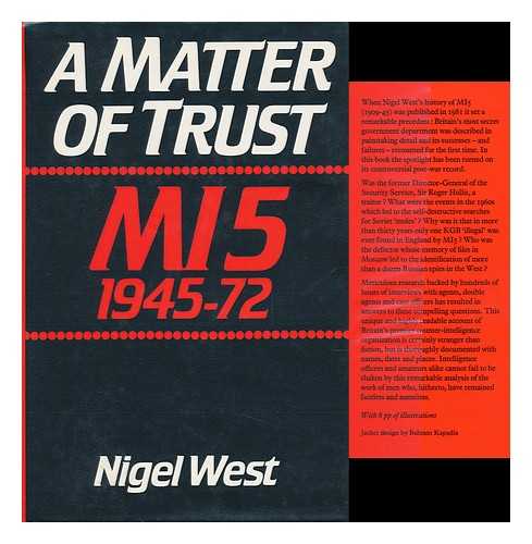 WEST, NIGEL - A Matter of Trust : MI5 1945-72 / Nigel West