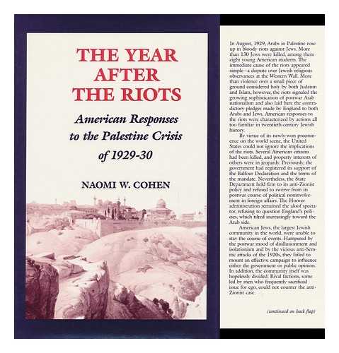 COHEN, NAOMI WIENER (1927-) - The Year after the Riots : American Responses to the Palestine Crisis of 1929-30 / Naomi W. Cohen